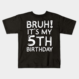 Bruh Its My 5Th Birthday 5 Years Old Birthday Party Kids T-Shirt